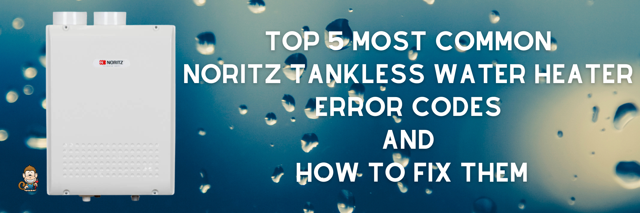 Top 5 Most Common Noritz Tankless Water Heater Error Codes and How to Fix Them